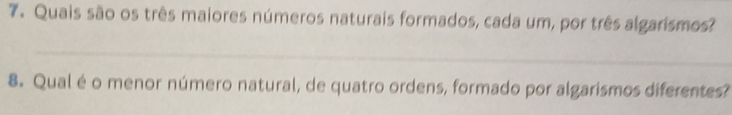 Quais são os três maiores números naturais formados, cada um, por três algarismos? 
_ 
8. Qual é o menor número natural, de quatro ordens, formado por algarismos diferentes?