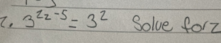 3^(2z-5)=3^2 Solve forZ