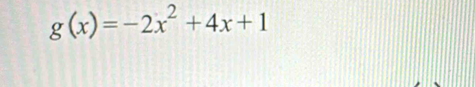 g(x)=-2x^2+4x+1