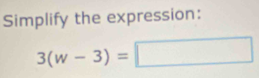 Simplify the expression:
3(w-3)=□