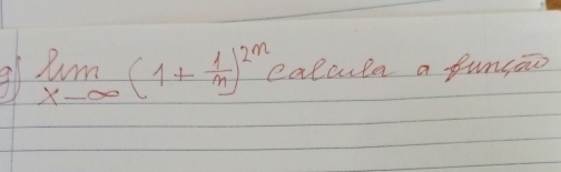 9 limlimits _xto ∈fty (1+ 1/m )^2m calcula a funsao