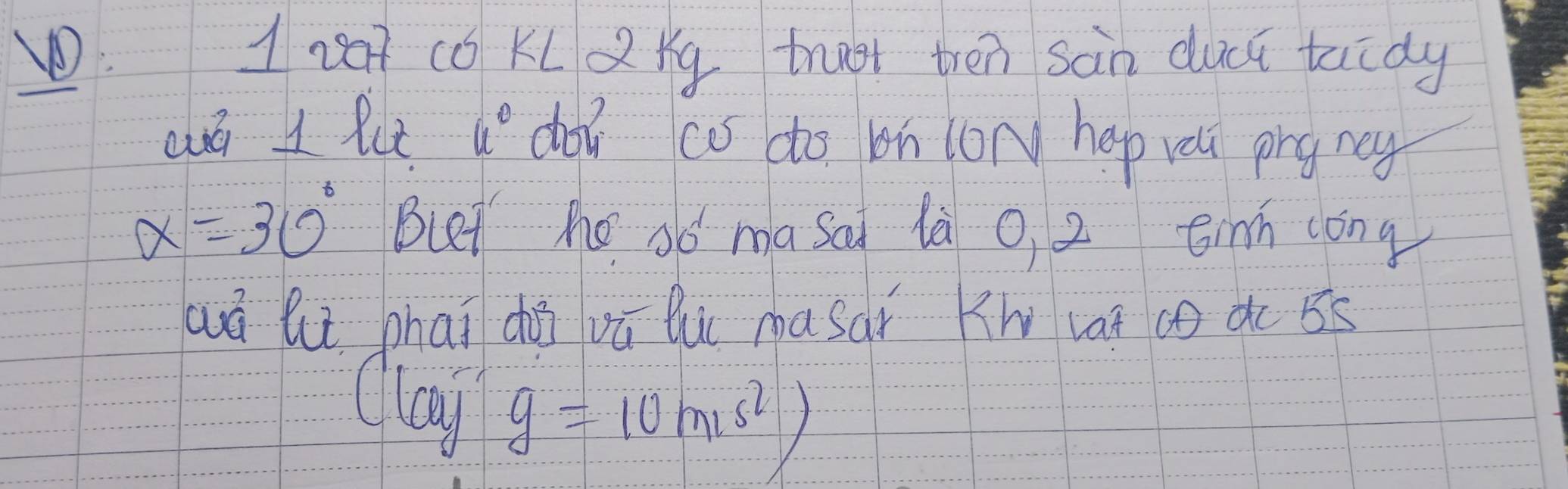 za7 cǒ KL Qǐg tnt tren sàn duci tuidy 
wá lut u doi cas dto bn lon hep yoi png rey
alpha =30° Blet the só masai là o, 2 éinn cōng 
wá luè phai dài vū lui masar Kw vat co ào 55
lay
g=10m/s^2)