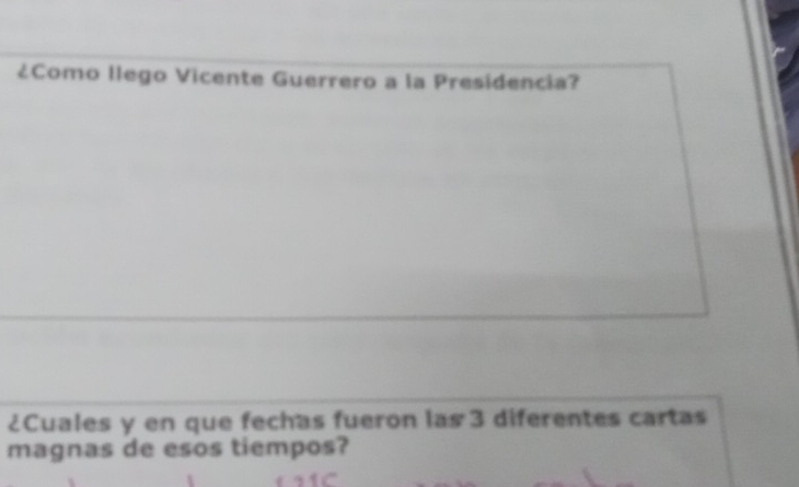 ¿Como llego Vicente Guerrero a la Presidencia? 
¿Cuales y en que fechas fueron las 3 diferentes cartas 
magnas de esos tiempos?