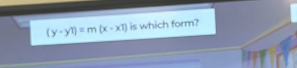 (y-y1)=m(x-x1) is which form?