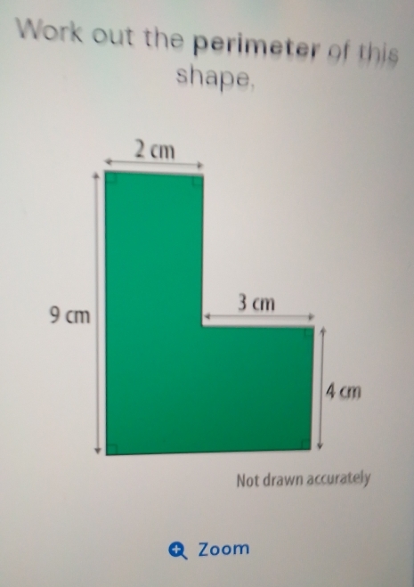 Work out the perimeter of thi 
shape. 
Not drawn accurately 
Zoom