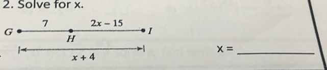 Solve for x. 
7 2x-15
G
I
H
-1
x=
x+4
_