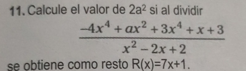 Calcule el valor de 2a^2 si al dividir
 (-4x^4+ax^2+3x^4+x+3)/x^2-2x+2 
se obtiene como resto R(x)=7x+1.