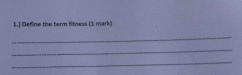 1.) Define the term fitness (1 mark) 
_ 
_ 
_