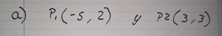 P_1(-5,2) y P2(3,3)