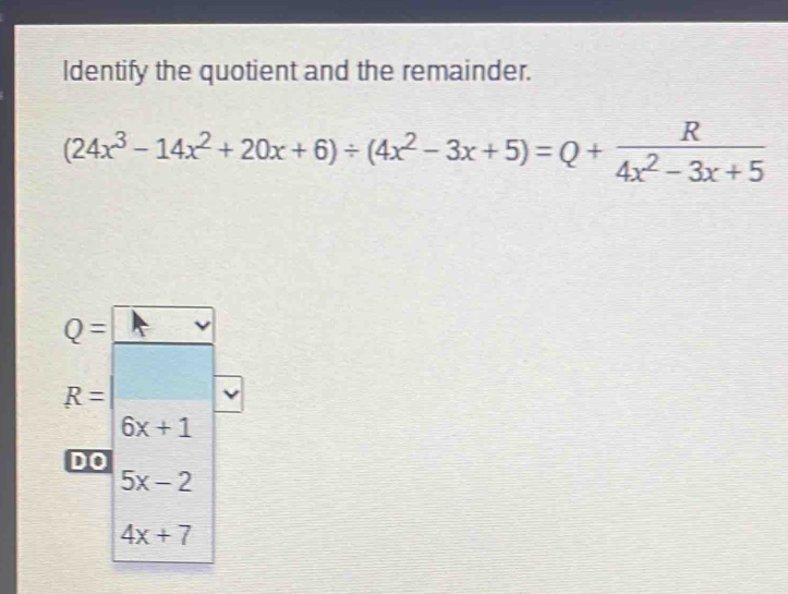 Solved: Identify the quotient and the remainder. (24x^3-14x^2+20x+6 ...