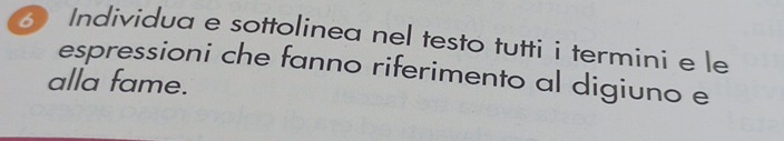 Individua e sottolinea nel testo tutti i termini e le 
espressioni che fanno riferimento al digiuno e 
alla fame.