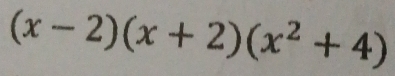 (x-2)(x+2)(x^2+4)