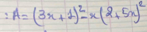 A=(3x+1)^2-x(2+5x)^2