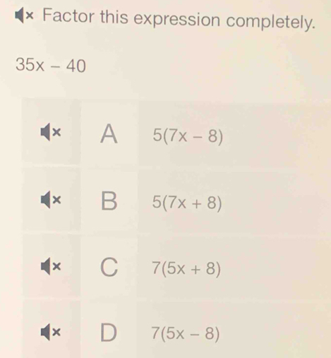 × Factor this expression completely.
35x-40