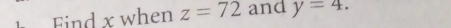 Find x when z=72 and y=4.