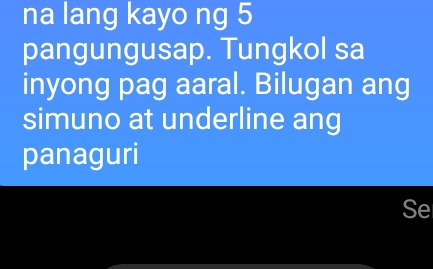 na lang kayo ng 5
pangungusap. Tungkol sa 
inyong pag aaral. Bilugan ang 
simuno at underline ang 
panaguri 
Se