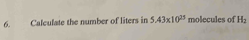 Calculate the number of liters in 5.43* 10^(25) molecules of H_2