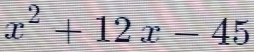 x^2+12x-45