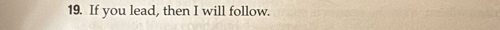 If you lead, then I will follow.