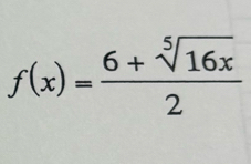 f(x)= (6+sqrt[5](16x))/2 