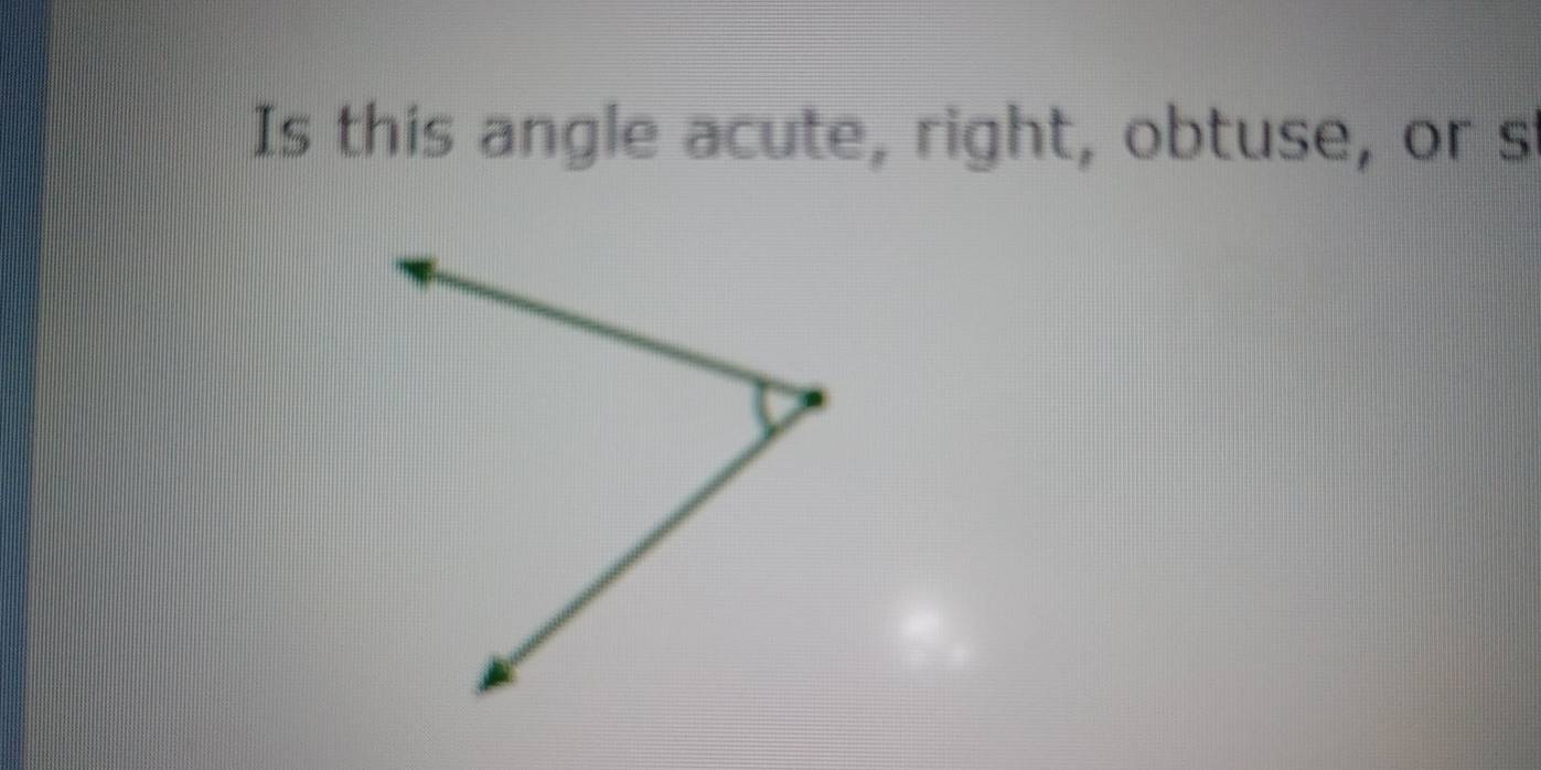 Is this angle acute, right, obtuse, or s