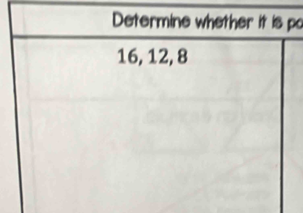 Determine whether it is po
16, 12, 8