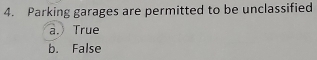 Solved: Parking garages are permitted to be unclassified a. True b ...
