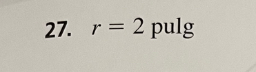 r=2 pulg