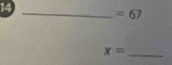 14 
_ =67
_ x=