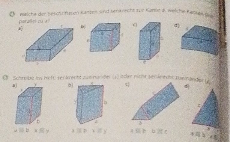 Welche der beschrifteten Kanten sind senkrecht zur Kante a, welche Kanten sieg
parallel zu a?
B
b d 1/x 
③ Schreibe ins Heft: senkrecht zueinänder (1) oder nicht senkrecht zueinänder ()
#
b
:
a b x y a ④ D 322 a C D C