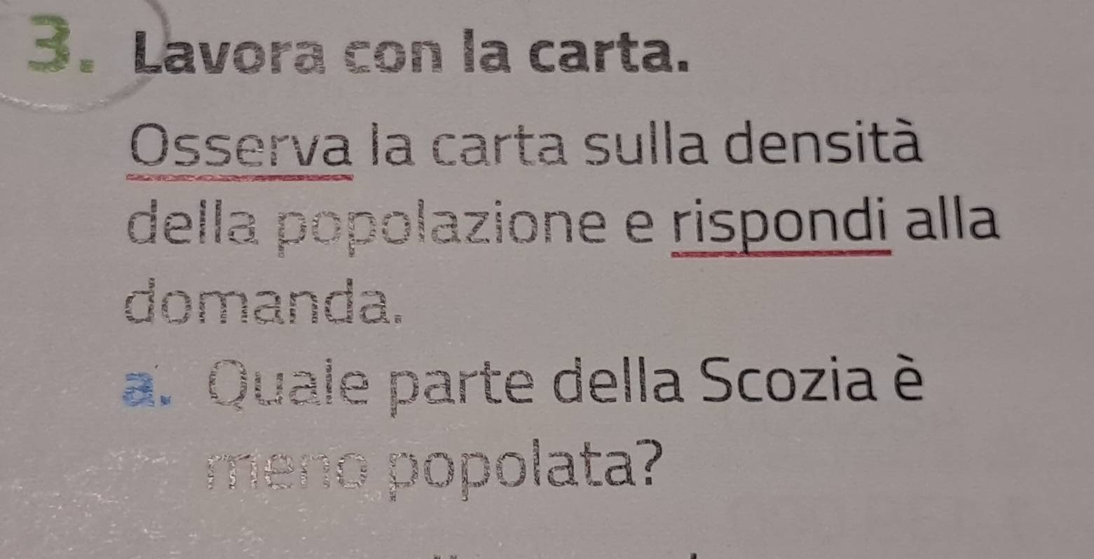 Lavora con la carta. 
Osserva la carta sulla densità 
della popolazione e rispondi alla 
domanda. 
a. Quale parte della Scozia è 
meno popolata?