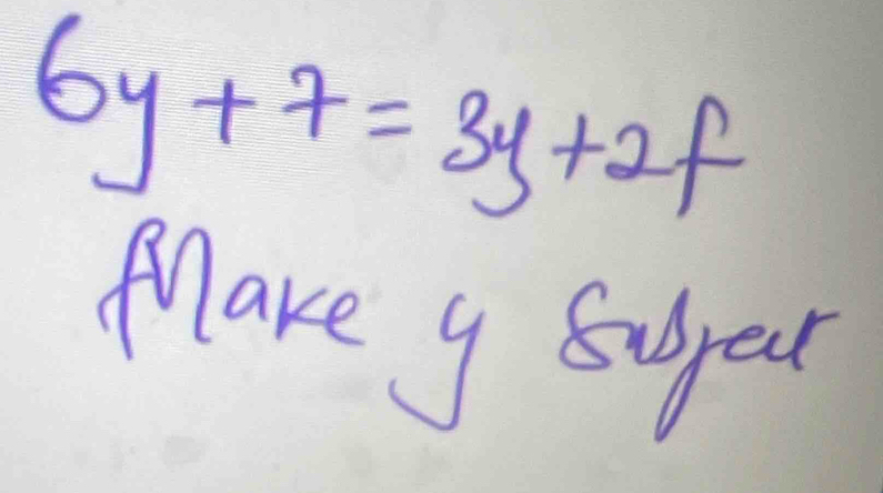 6y+7=3y+2f
Mlare y supear