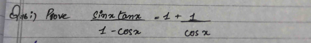 Qis 》) Prove
 sin xtan x/1-cos x =1+ 1/cos x 