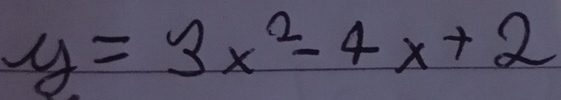 y=3x^2-4x+2