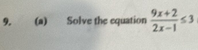 Solve the equation  (9x+2)/2x-1 ≤ 3