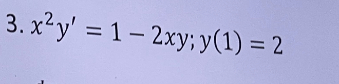 x^2y'=1-2xy; y(1)=2