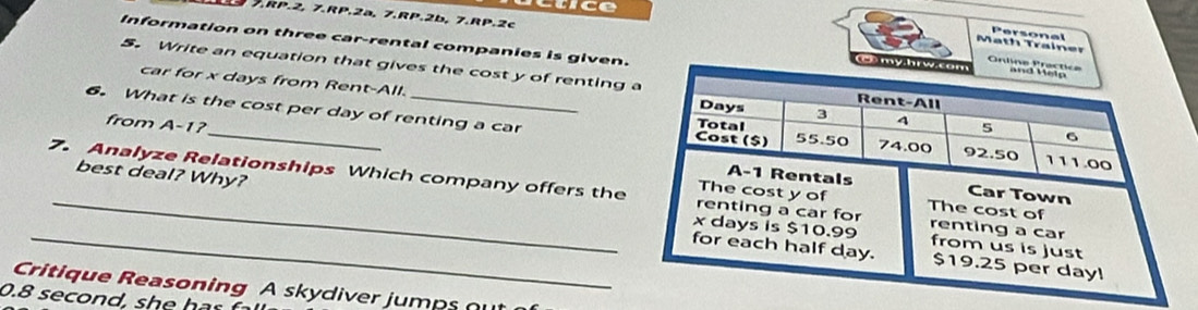 stice 
7.RP.2, 7.RP.2a, 7.RP.2b, 7.RP.2c ( Amy h 
Math Trainer Personal 
Information on three car-rental companies is given. 
5. Write an equation that gives the cost y of renting 
car for x days from Rent-All. 
6. What is the cost per day of renting a car 
from A -1? 
_ 
7. Analyze Relationships Which company offers the 
best deal? Why? 
Critique Reasoning A skydiver jumps ou
0.8 second, s