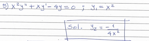 x^2y''+xy'-4y=0; y_1=x^2
Sol. y_2= (-1)/4x^2 