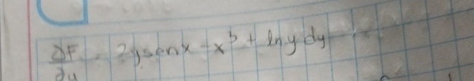  partial F/partial u =2ysen xnx-x^3+ln ydy