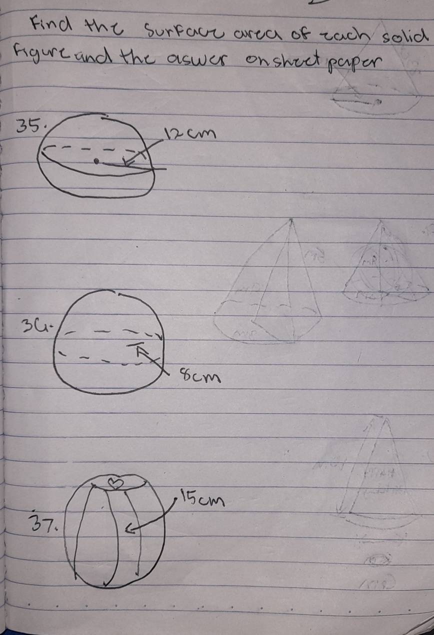 Find the surfact area of zach solid 
figure and the aswer on shect paper