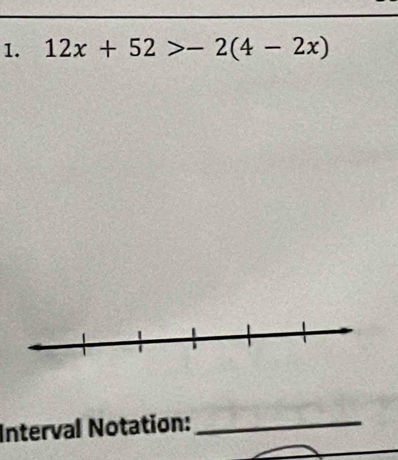 12x+52>-2(4-2x)
Interval Notation:_