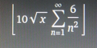 [10sqrt(x)sumlimits _(n=1)^(∈fty) 6/n^2 ]