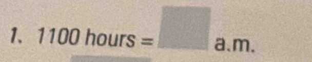 1100hours=□ a.m.