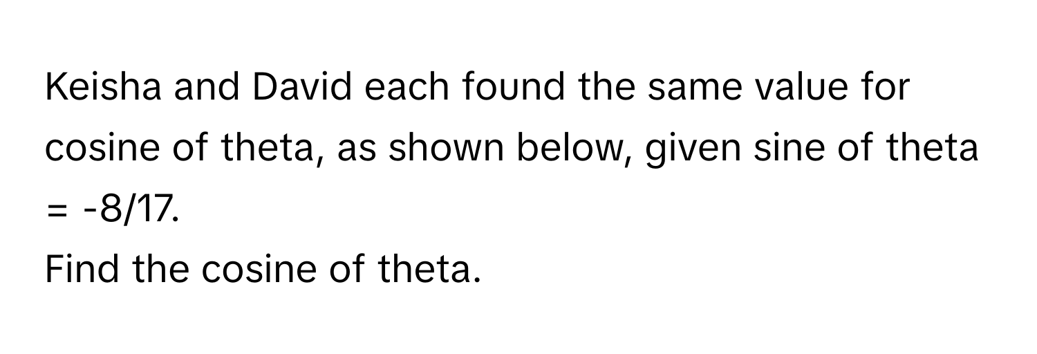 Solved: Keisha and David each found the same value for cosine of theta ...