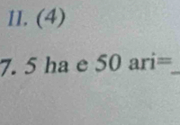 (4)
7. 5 ha e 50ari= _