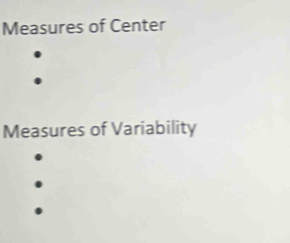 Measures of Center 
Measures of Variability