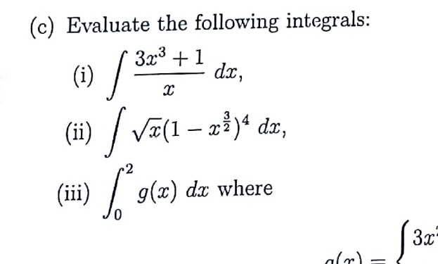 Evaluate the following integrals: 
(i) ∈t  (3x^3+1)/x dx, 
(ii) ∈t sqrt(x)(1-x^(frac 3)2)^4dx, 
(iii) ∈t _0^(2g(x)dx where
_a(x)-)∈t 3x