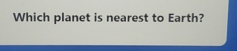 Which planet is nearest to Earth?