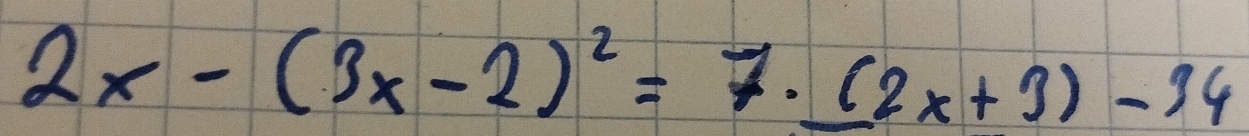 2x-(3x-2)^2=7.2x+3)-34