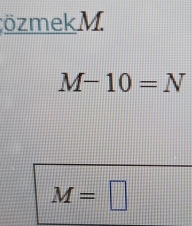 özmekM
M-10=N
M=□